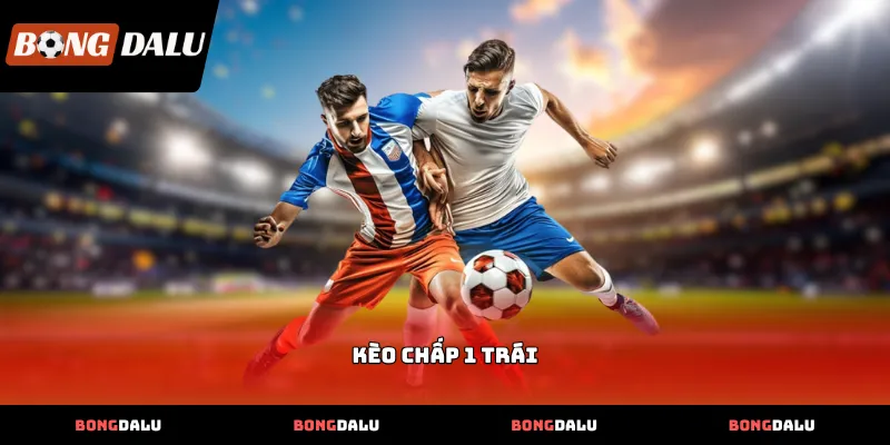 Cách đọc vé cược Kèo Chấp 1 Trái chuẩn xác nhất
